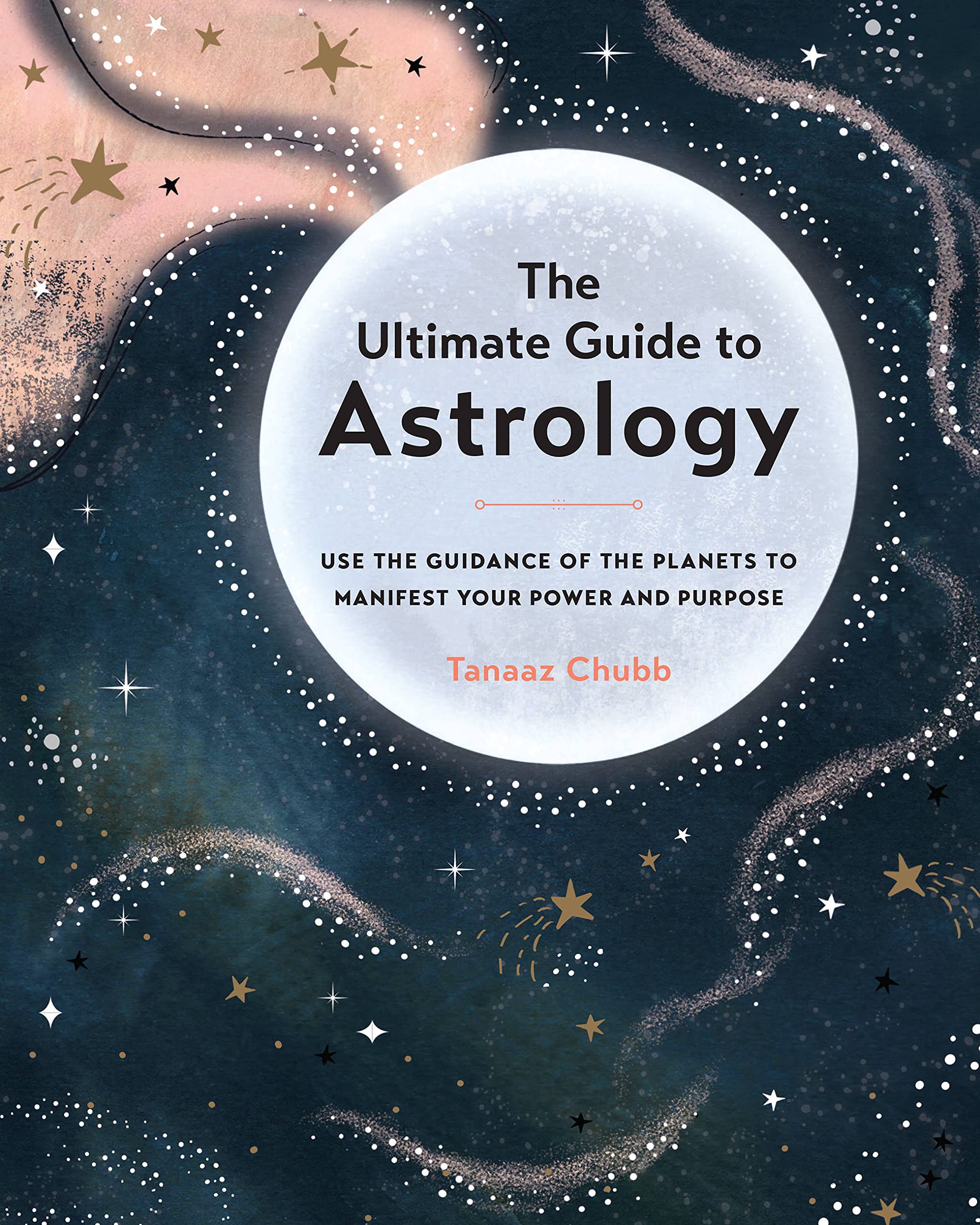 The Ultimate Guide to Astrology Use the Guidance of the Planets to Manifest Your Power and Purpose Volume 12