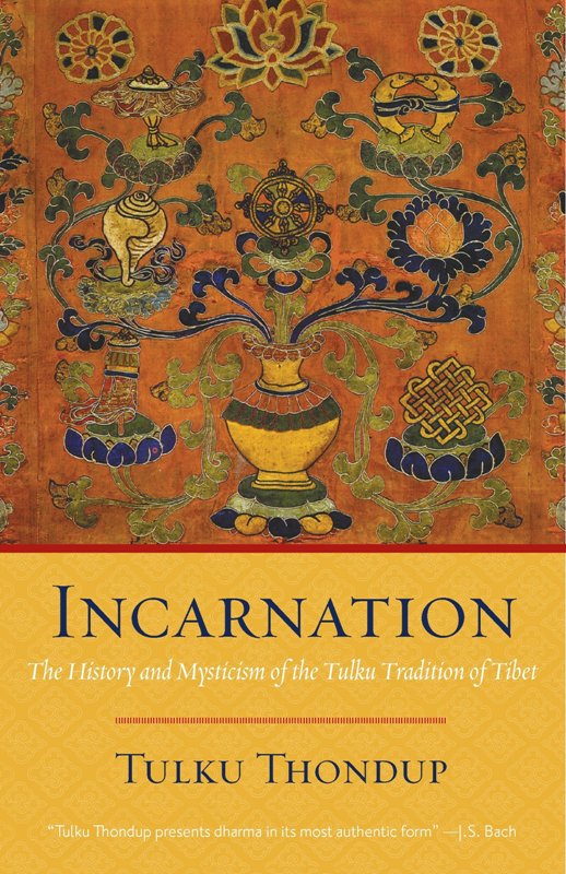 Incarnation The History And Mysticism Of The Tulku Tradition Of Tibet