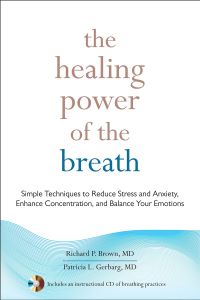 The Healing Power of the Breath Simple Techniques to Reduce Stress and Anxiety Enhance Concentration and Balance Your Emotions