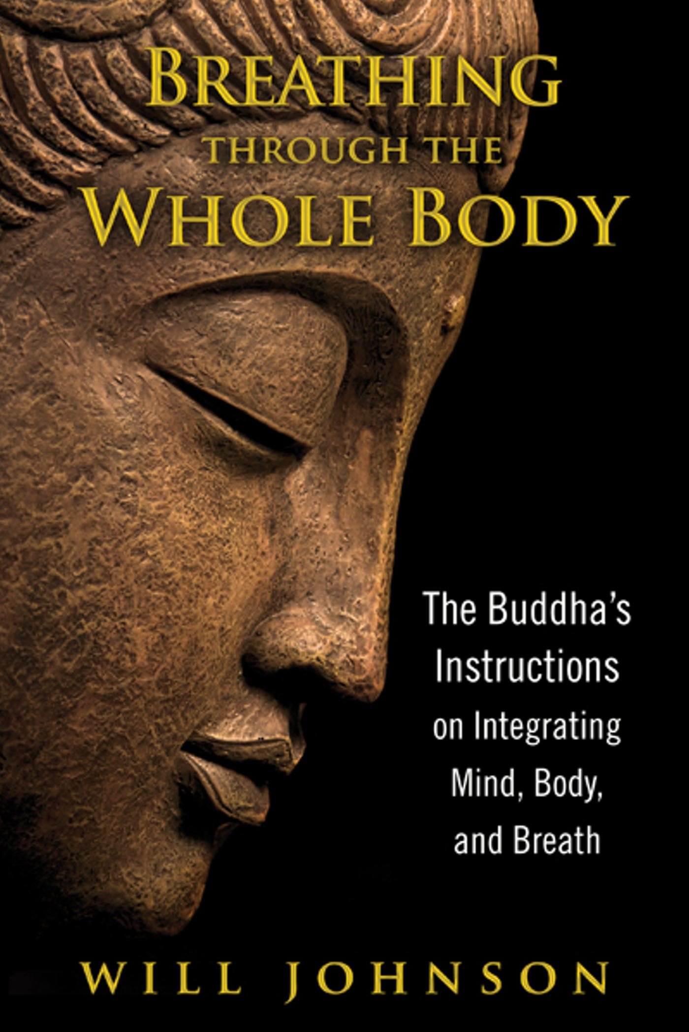 Breathing through the Whole Body The Buddhas Instructions on Integrating Mind Body and Breath