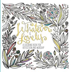 Whatever Is Lovely A Coloring Book For Reflection And Worship