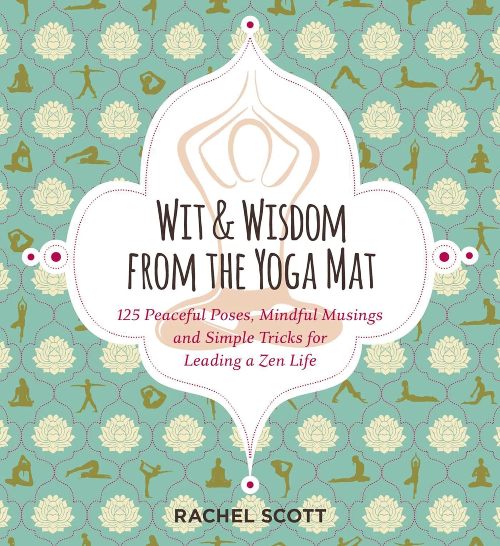 WIT & WISDOM FROM THE YOGA MAT