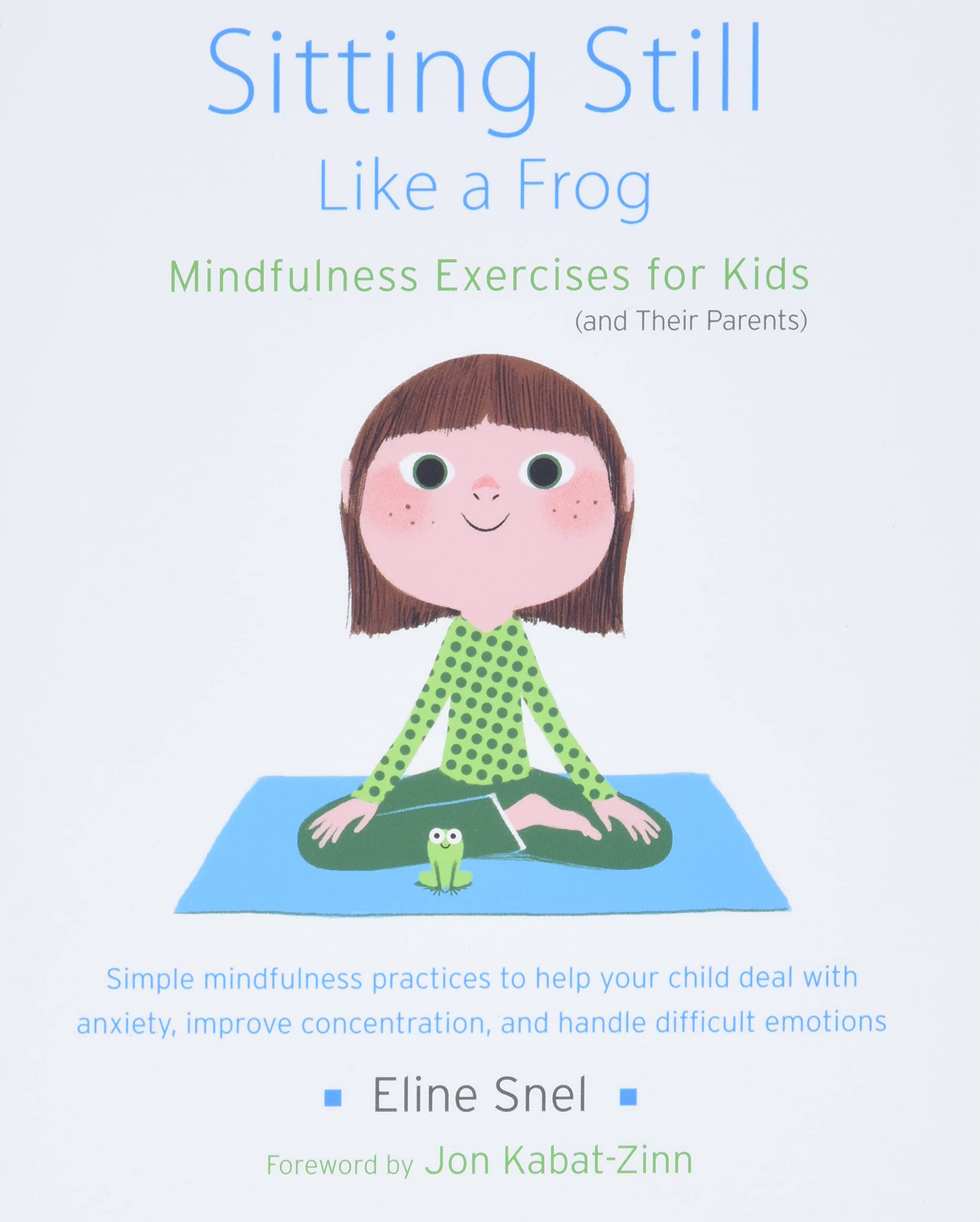 Sitting Still Like a Frog Mindfulness Exercises for Kids and Their Parents