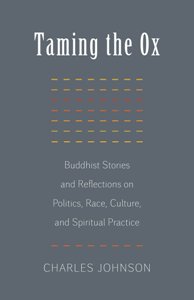 Taming The Ox Buddhist Stories And Reflections On Politics Race Culture And Spiritual Practice