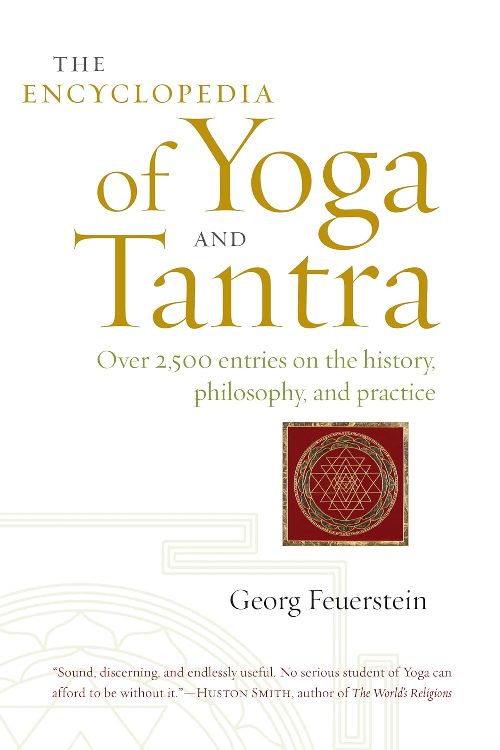 The Encyclopedia Of Yoga And Tantra Over 2500 Entries On The History Philosophy And Practice