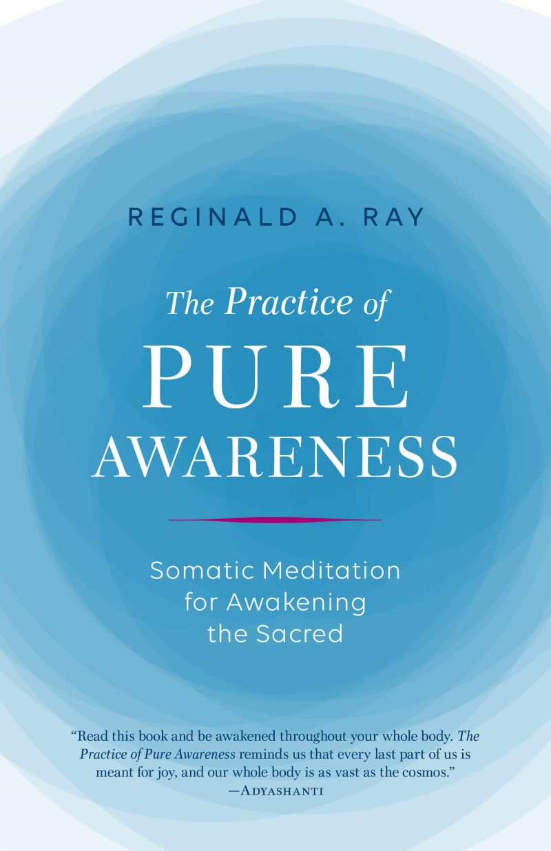 The Practice of Pure Awareness Somatic Meditation for Awakening the Sacred