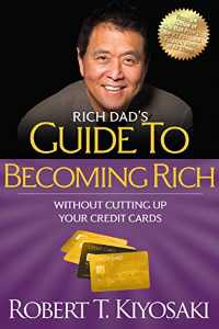 Rich Dads Guide to Becoming Rich Without Cutting Up Your Credit Cards