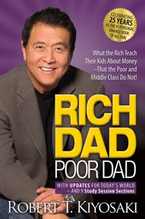 Rich Dad Poor Dad What The Rich Teach Their Kids About Money That The Poor And Middle Class Do Not