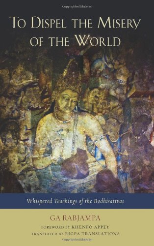 To Dispel The Misery Of The World Whispered Teachings Of The Bodhisattvas
