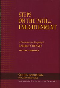 Steps on the Path to Enlightenment A Commentary on Tsongkhapas Lamrim Chenmo Volume 4 Samatha Volume 4