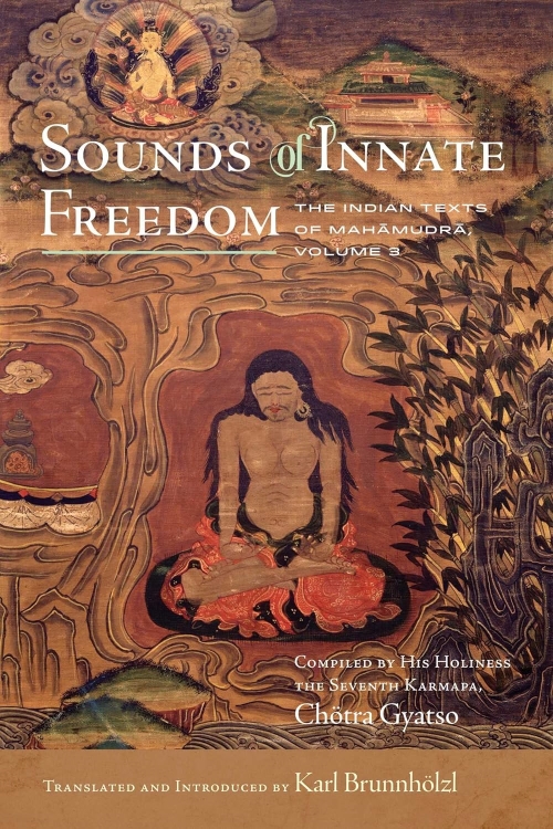 Sounds Of Innate Freedom The Indian Tixts Of Mahamudra Volume 3