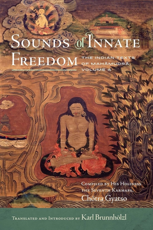 Sounds Of Innate Freedom The Indian Texts Of Mahamudra Volume 4