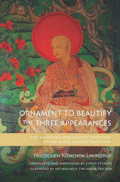 Ornament to Beautify the Three Appearances The Mahayana Preliminary Practices of the Sakya Lamdre Tradition