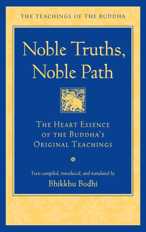 Noble Truths Noble Path The Heart Essence Of The Buddhas Original Teachings
