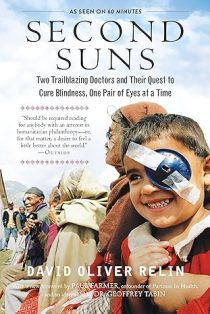 Second Suns Two Trailblazing Doctors and Their Quest to Cure Blindness One Pair of Eyes at a Time