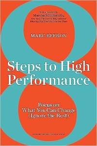 8 Steps to High Performance Focus on What You Can Change Ignore the Rest