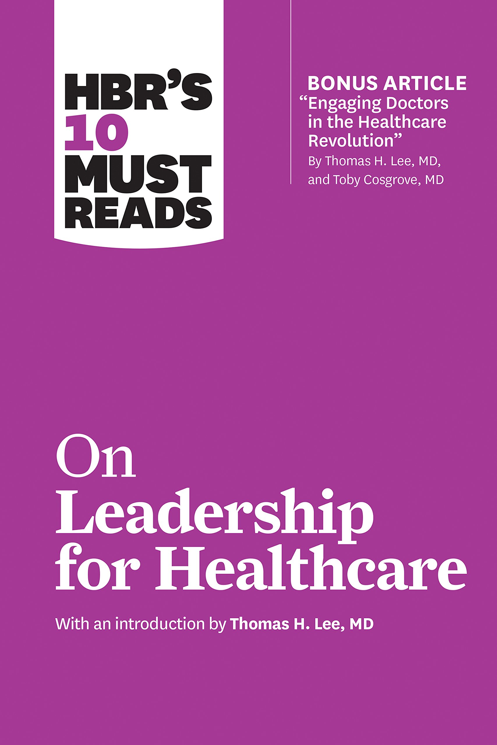 HBRS 10 MUST READS ON LEADERSHIP FOR HEALTHCARE Harvard Business Review