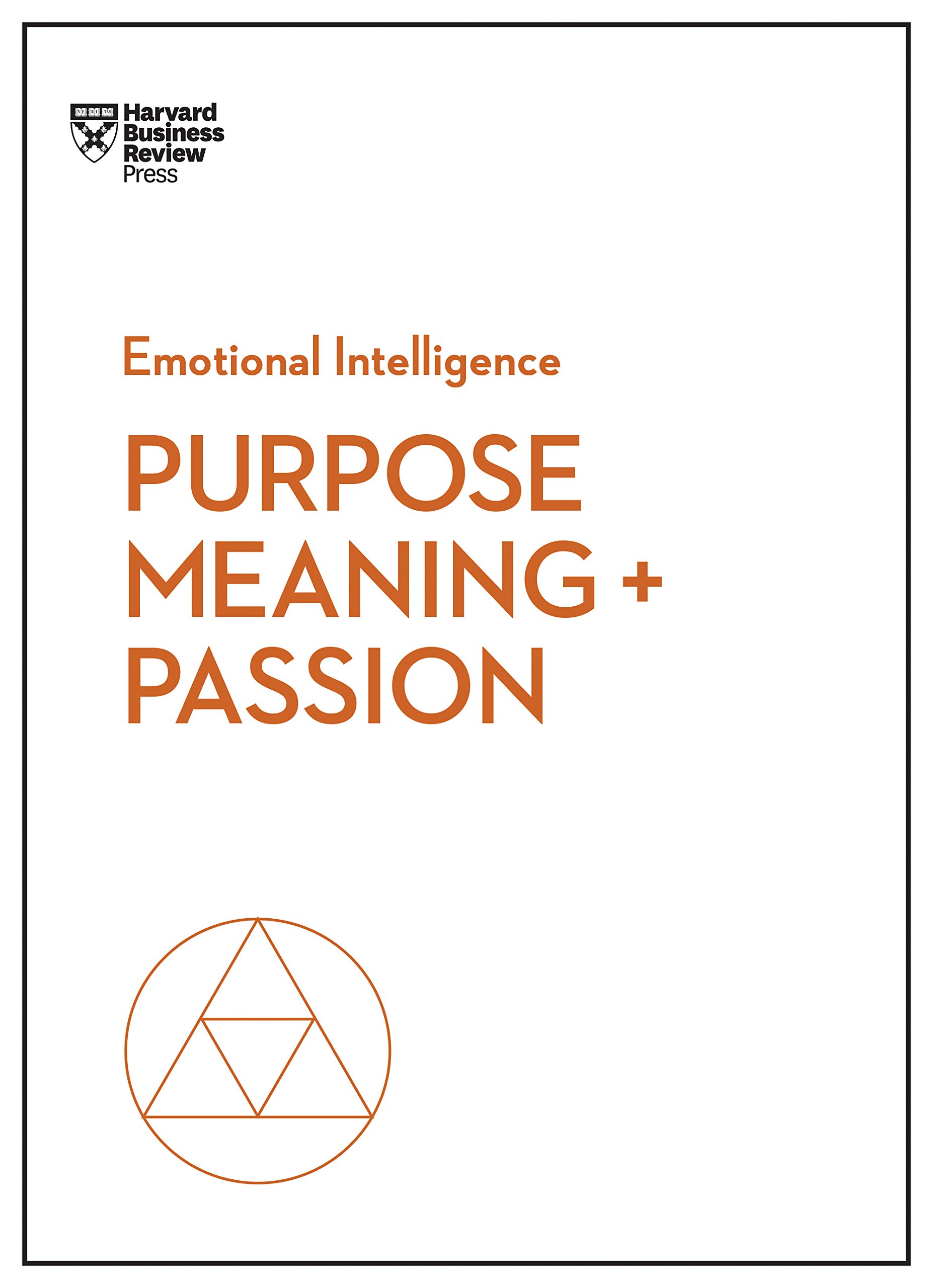 Purpose Meaning And Passion Hbr Emotional Intelligence Series