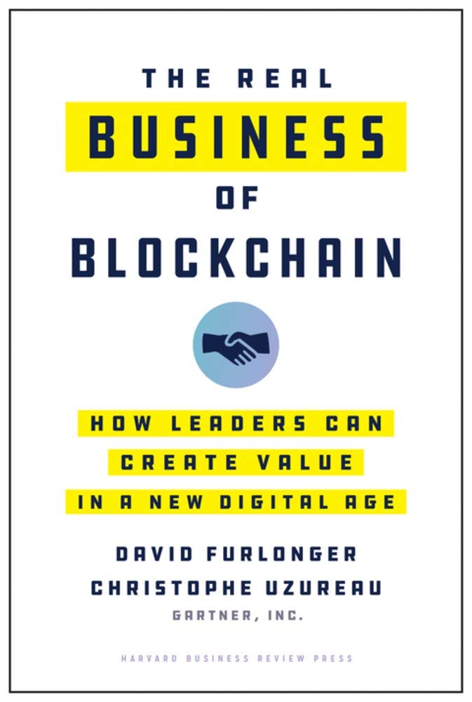 The Real Business Of Blockchain How Leaders Can Create Value In A New Digital Age