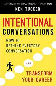 Intentional Conversations How To Rethink Everyday Conversation And Transform Your Career