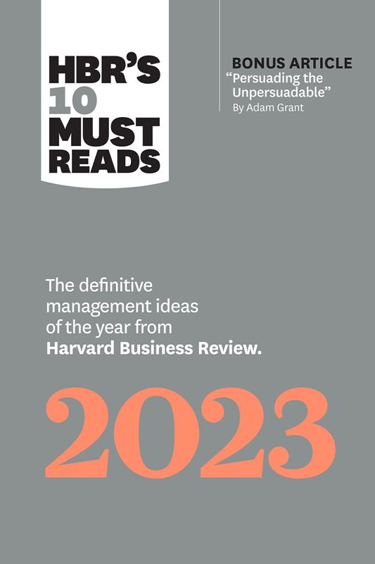 Hbrs 10 Must Reads 2023 The Definitive Management Ideas Of The Year