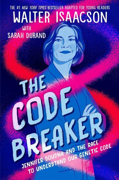 The Code Breaker Jennifer Doudna And The Race To Understand Our Genetic Code Young Readers Edition