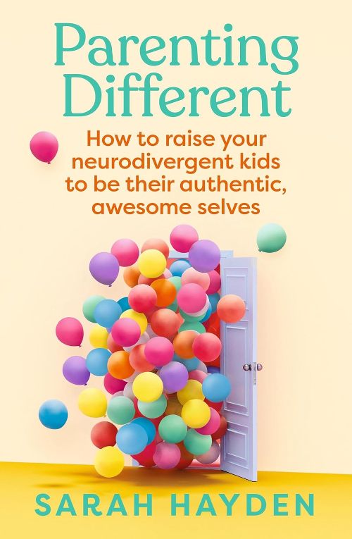 Parenting Different How to Raise Your Neurodivergent Kids to Be Their Authentic Awesome Selves