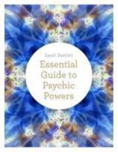 The Essential Guide to Psychic Powers