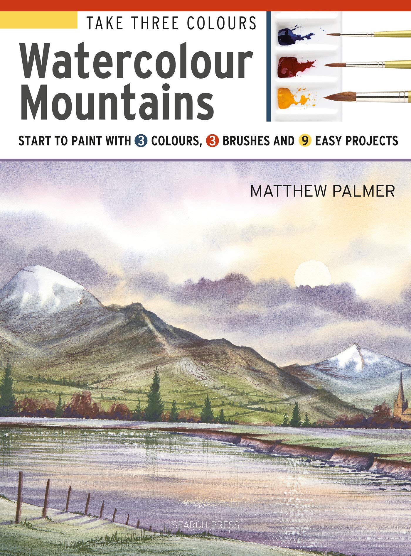 Take Three Colours Mountains in Watercolour Start to Paint with 3 Colours 3 Brushes and 9 Easy Projects 