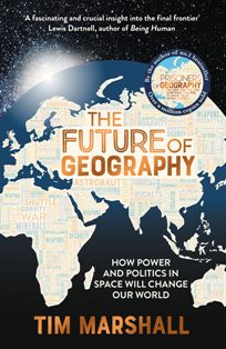 Future Of Geography How Power And Politics In Spac Will Change Our World