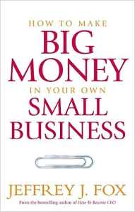 How To Make Big Money In Your Own Small Business Unexpected Rules Every Small Business Owner Needs to Know