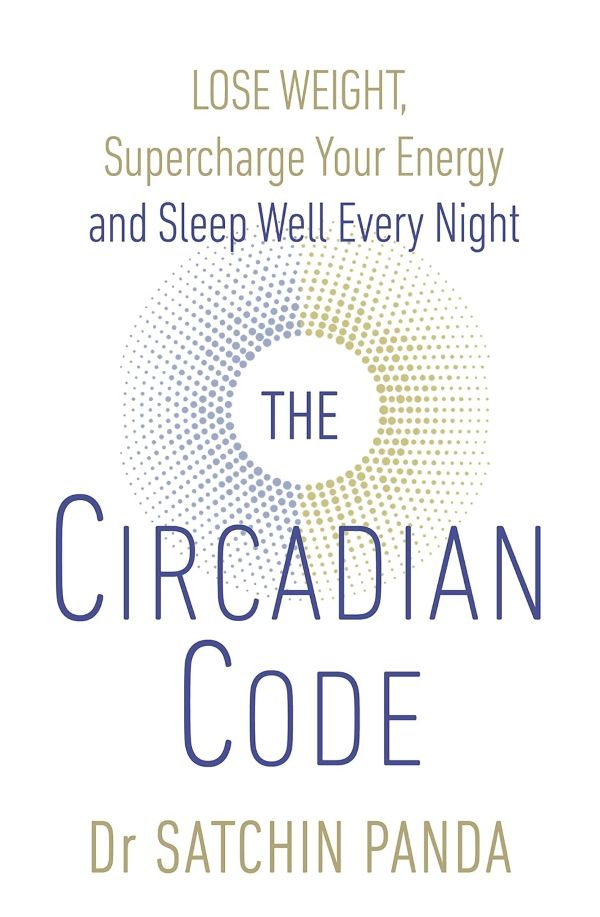 The Circadian Code Lose Weight Supercharge Your Energy And Sleep Well Every Night