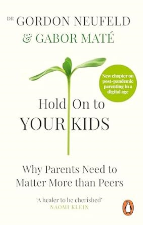 Hold On To Your Kids Why Parents Need To Matter More Than Peers