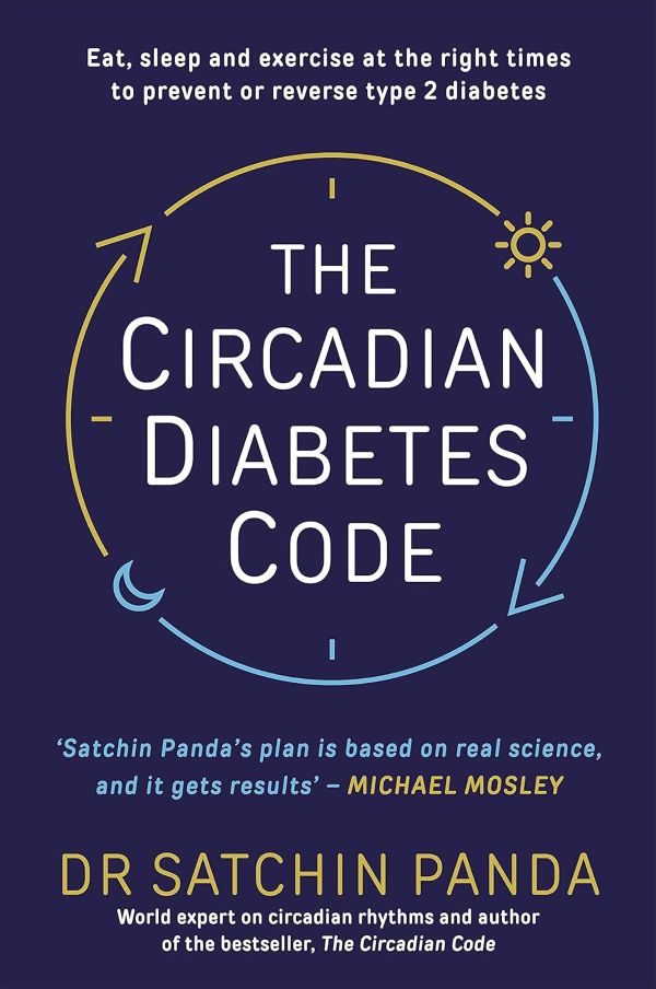 The Circadian Diabetes Code Discover the right time to eat sleep and exercise to prevent and reverse prediabetes and type 2 diabetes