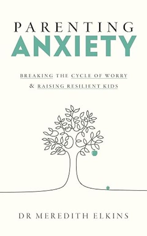 Parenting Anxiety Breaking the Cycle of Worry and Raising Resilient