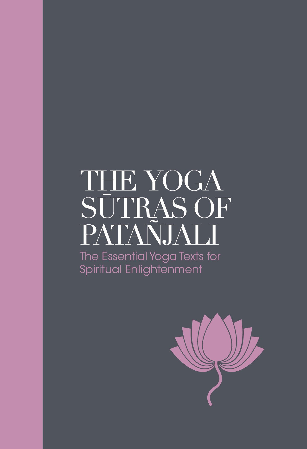 The Yoga Sutras Of Patanjali The Essential Yoga Texts For Spiritual Enlightenment
