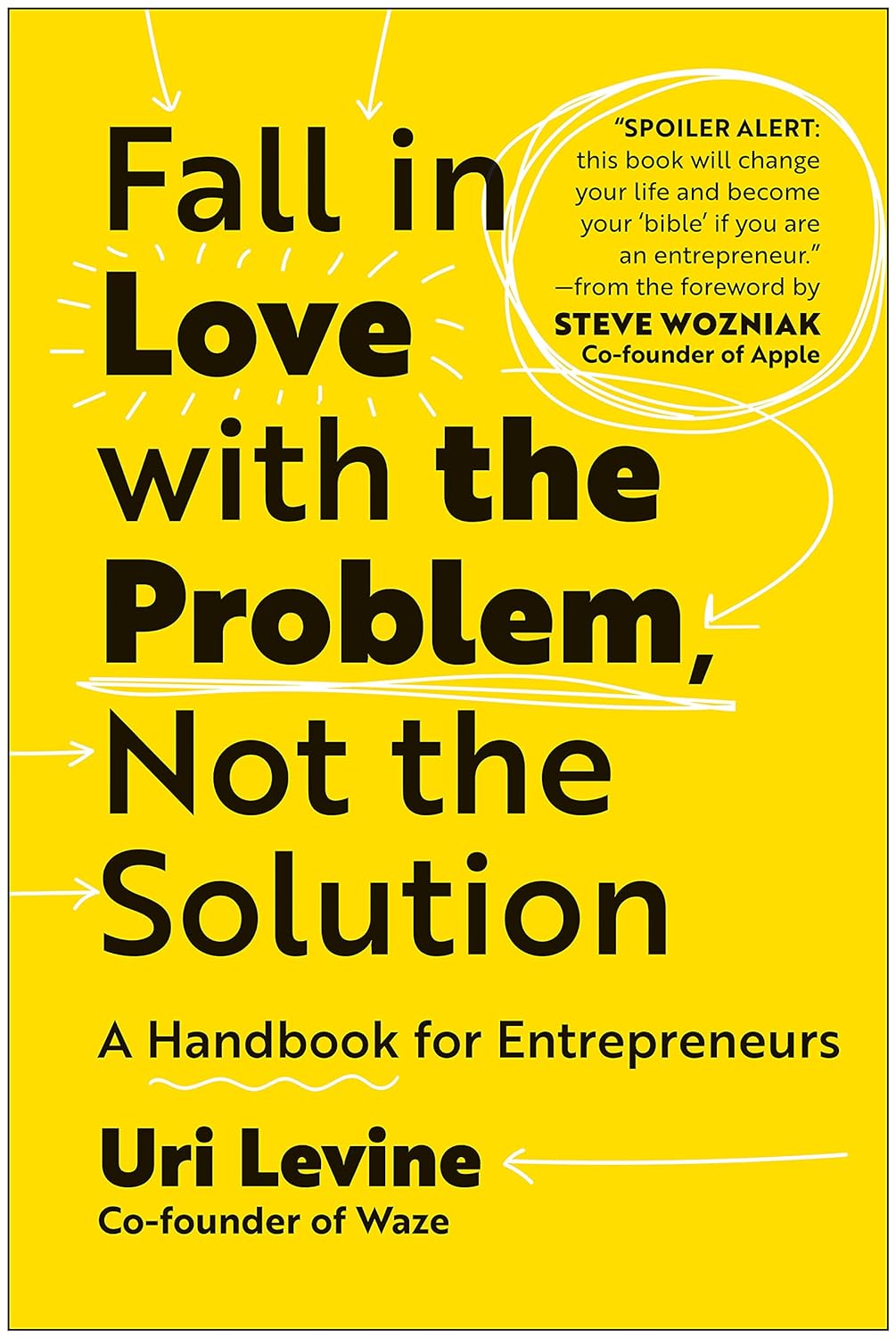 Fall In Love With The Problem Not The Solution A Handbook For Entrepreneurs