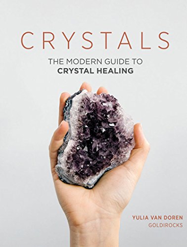 Crystals The Modern Guide to Crystal Healing