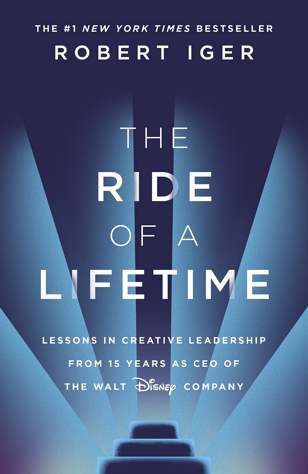 The Ride Of A Lifetime Lessons In Creative Leadership From The Ceo Of The Walt Disney Company