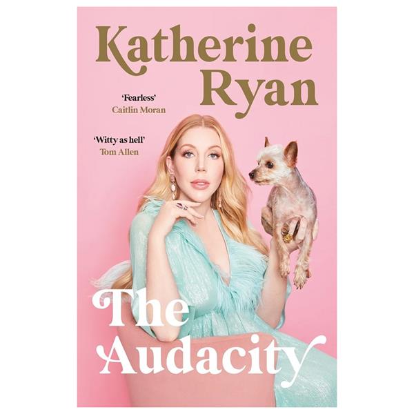 THE AUDACITY The first book from superstar comedian Katherine Ryan