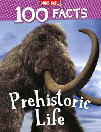 100 Facts Prehistoric Life                        