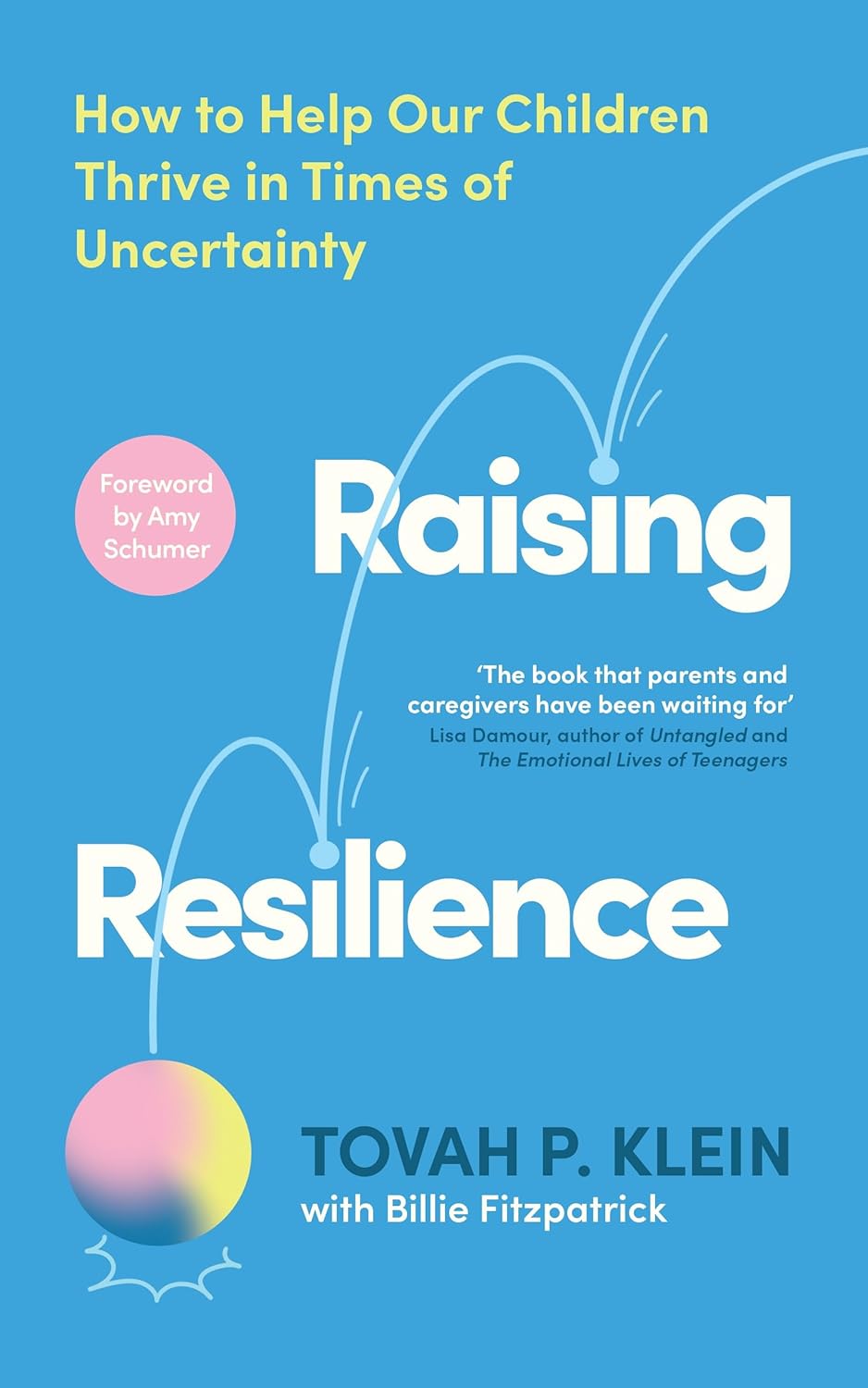 Raising Resilience Helping Our Children Thrive In Uncertain Times