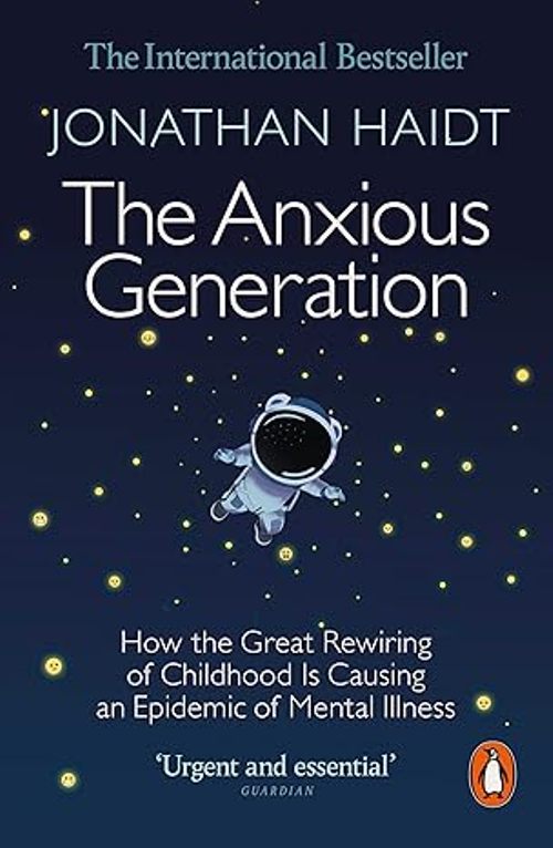 The Anxious Generation How the Great Rewiring of Childhood Is Causing an Epidemic of Mental Illness