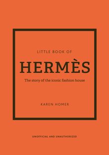 Little Book of Hermes The Story of the Iconic Fashion House