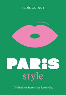 Little Book Of Paris Style The Fashion Story Of The Iconic City