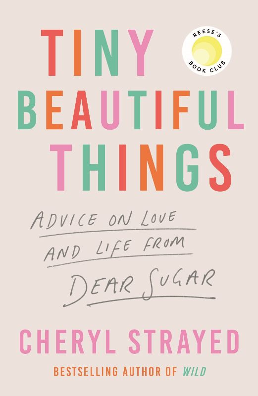 Tiny Beautiful Things Advice On Love And Life From Someone Whos Been There