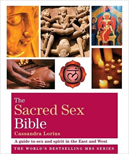 The Sacred Sex Bible A Guide To Sex And Spirit In The East And West