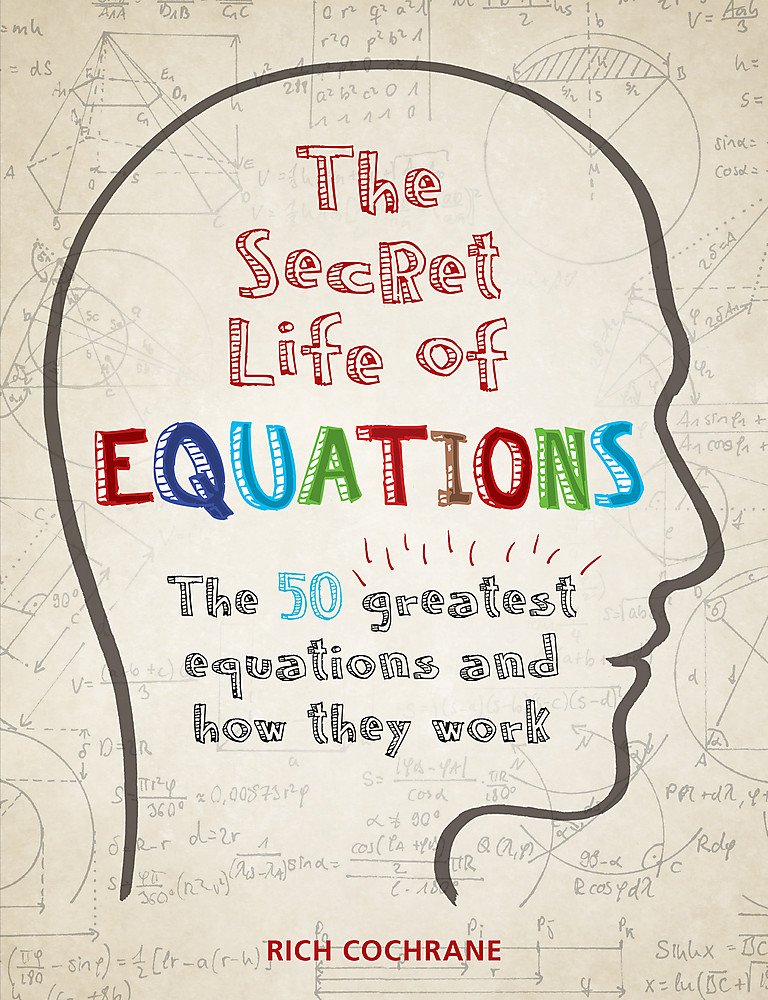 The Secret Life Of Equations The 50 Greatest Equations And How They Work