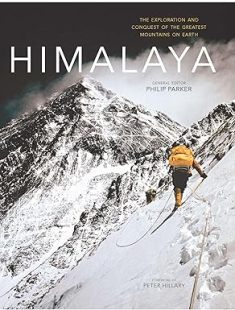HIMALAYA THE EXPLORATION AND CONQUEST OF THE GREATEST MOUNTAINS ON EARTH