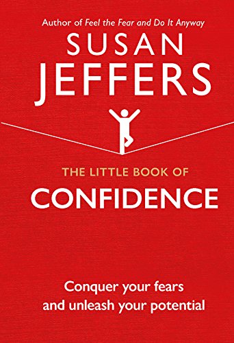 The Little Book of Confidence Conquer Your Fears and Unleash Your Potential